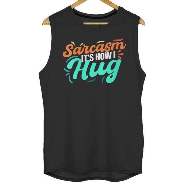 Sarcasm It's How I Hug Sarcastic Humor Introvert Unisex Tank Top Sarcasm It's How I Hug Sarcastic Humor Introvert Unisex Tank Top