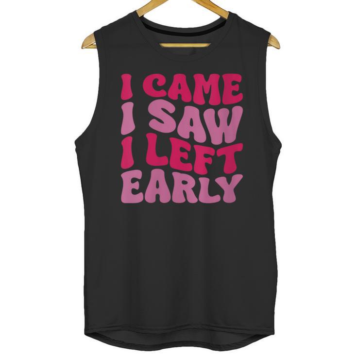 I Came I Saw I Left Early Sarcastic Introvert Saying Unisex Tank Top