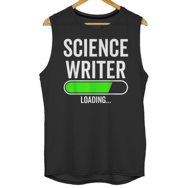 Science Writer Loading Graduation Graduate New Job Unisex Tank Top