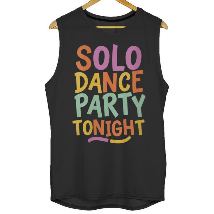 Solo Dance Party Tonight Singles Introvert Humor Unisex Tank Top Solo Dance Party Tonight Singles Introvert Humor Unisex Tank Top