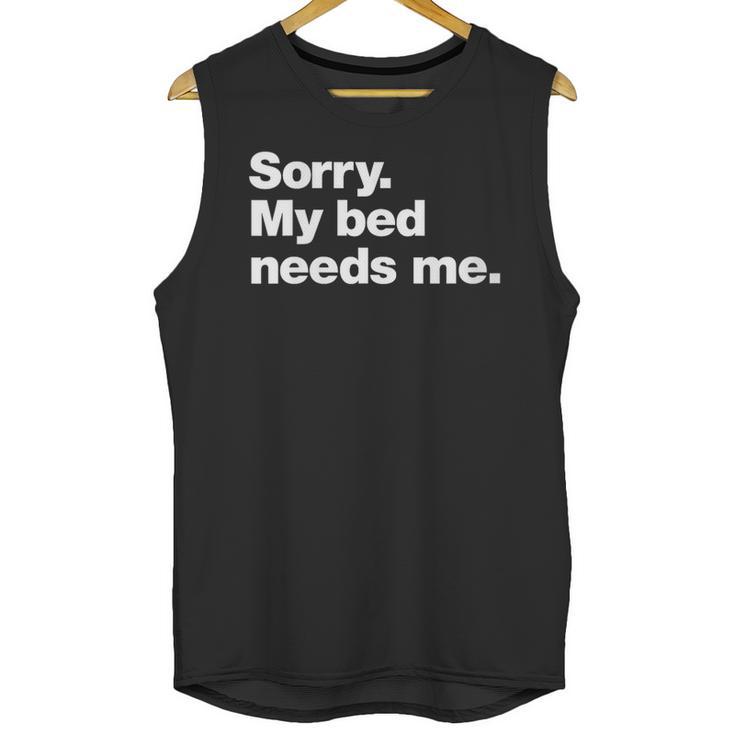 Sorry My Bed Needs Me Deadpan Design For Introverts Unisex Tank Top