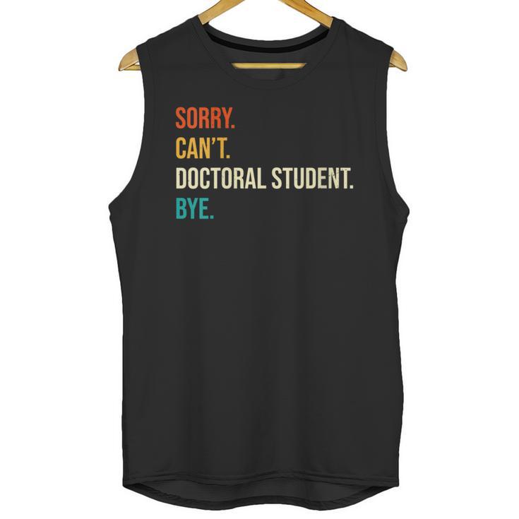 Sorry Can't Doctoral Student Bye PhD Graduation Party Unisex Tank Top