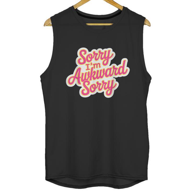 Sorry I'm Awkward Sorry Introvert Humor Unisex Tank Top