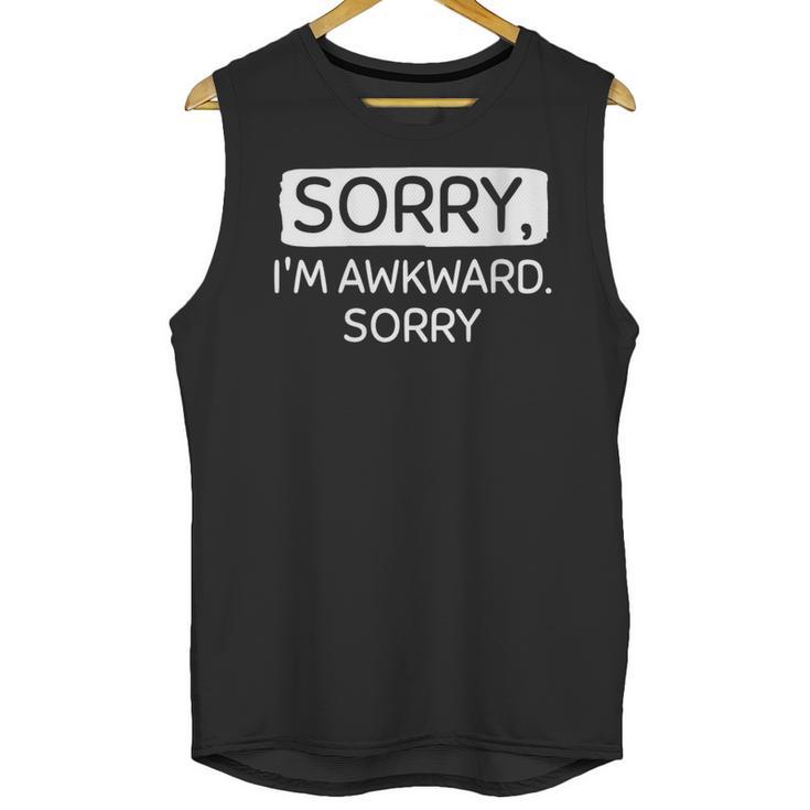 Sorry I'm Awkward Sorry Socially Awkward Introvert Unisex Tank Top
