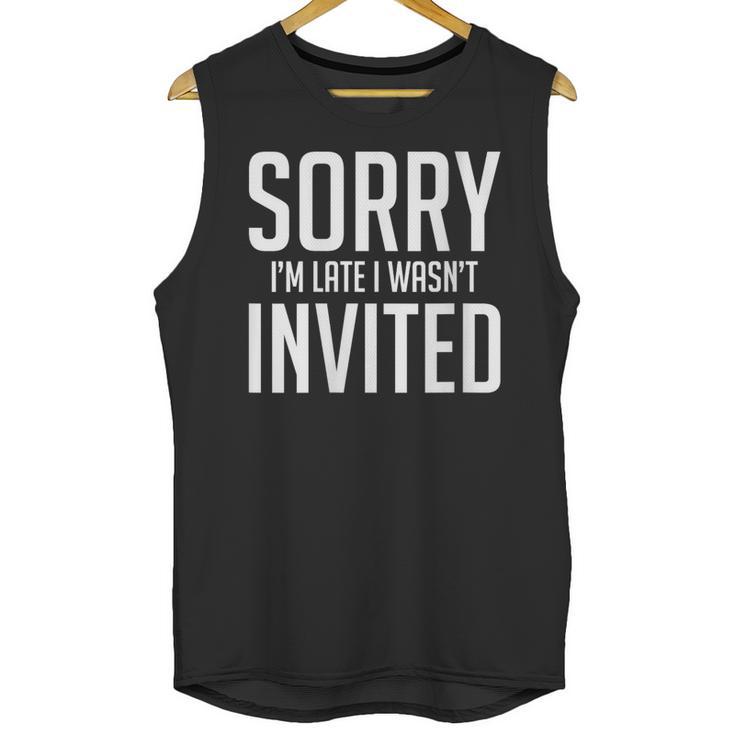 Sorry I'm Late I Wasn't Invited Introverts Social Anxiety Unisex Tank Top