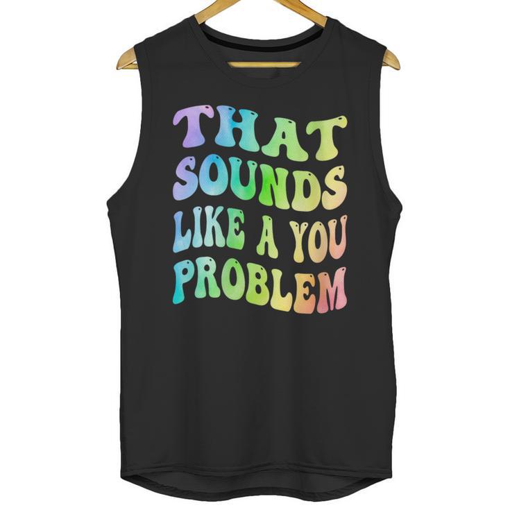 That Sounds Like A You Problem Groovy Introvert Unisex Tank Top