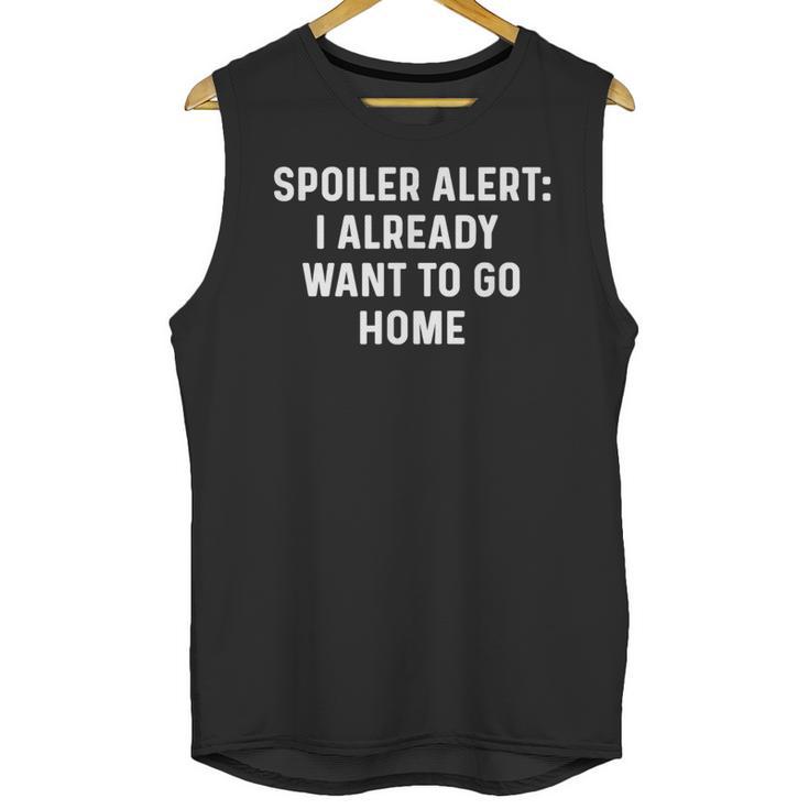 Spoiler Alert I Already Want To Go Home Party Introvert Unisex Tank Top