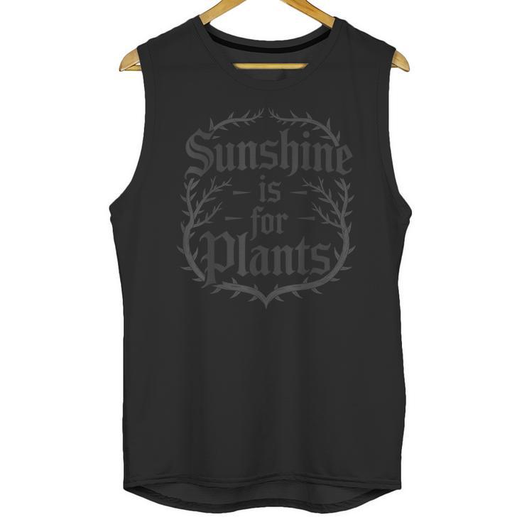 Sunshine Is For Plants Introverts Goth Gothic Gamers Unisex Tank Top