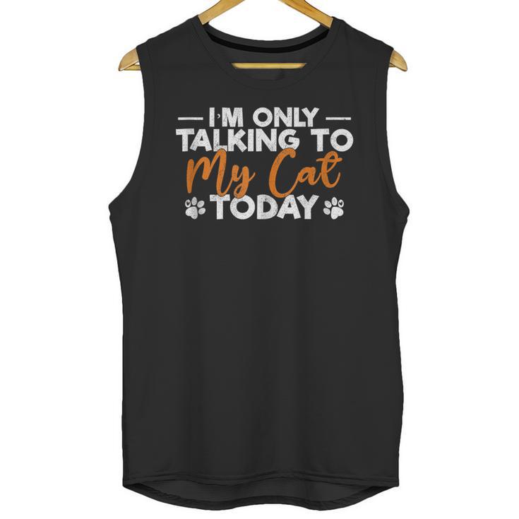 Im Only Talking To My Cat Today Cat Owner Introvert Unisex Tank Top