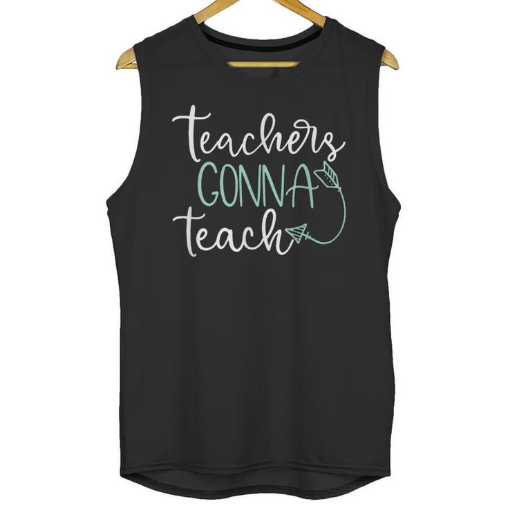 Teachers Gonna Teach Graduation Teaching T Shirt For Men Women Kids Unisex Tank Top