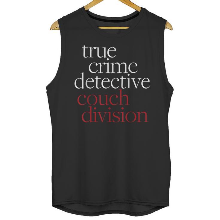 True Crime Detective Couch Division Fun Crime Fan Introverts Unisex Tank Top