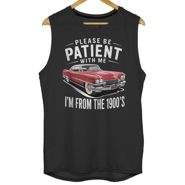 Vintage Car Please Be Patient With Me I'm From The 1900s Unisex Tank Top