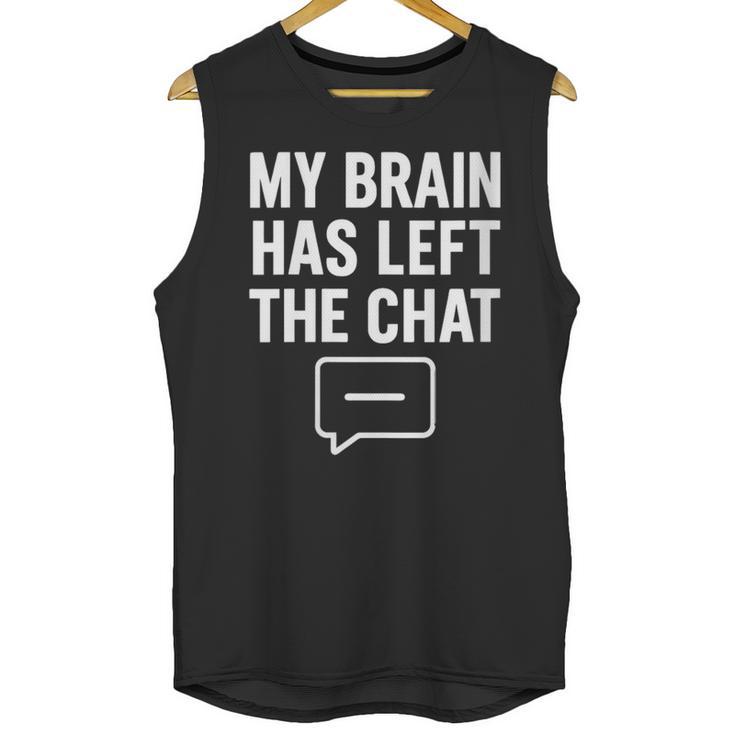 Women's My Brain Has Left The Chat Introvert Quote Unisex Tank Top