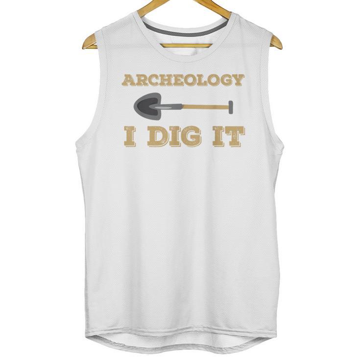Archaeological Pun Shirts Archeology I Dig It Graduation Archaeology Unisex Tank Top