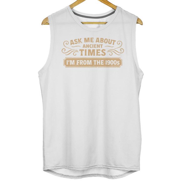 Ask Me About Ancient Times I'm From The 1900s Unisex Tank Top