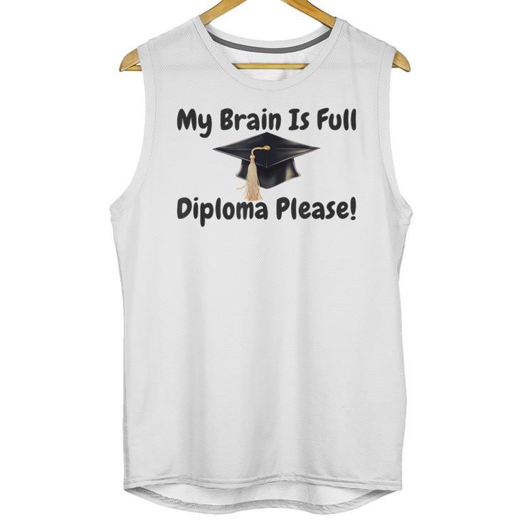 My Brain Is Full Diploma Please Graduation Idea For Her Him Unisex Tank Top