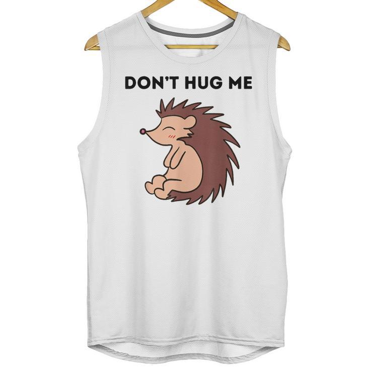 Don't Hug Me Porcupine Or Hedgehog Introvert Unisex Tank Top Don't Hug Me Porcupine Or Hedgehog Introvert Unisex Tank Top