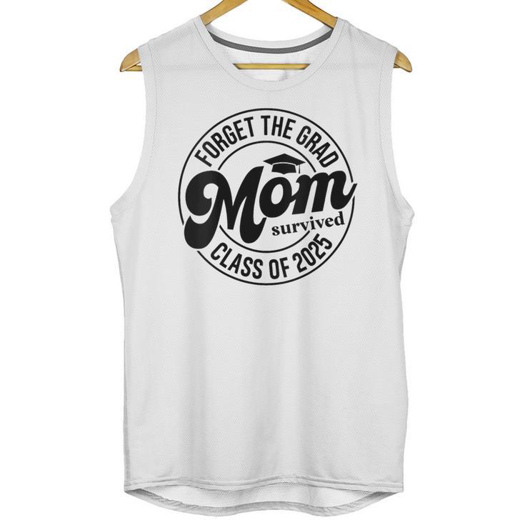 Forget The Grad Mom Survived Class Of 2025 Graduation 2025 Unisex Tank Top