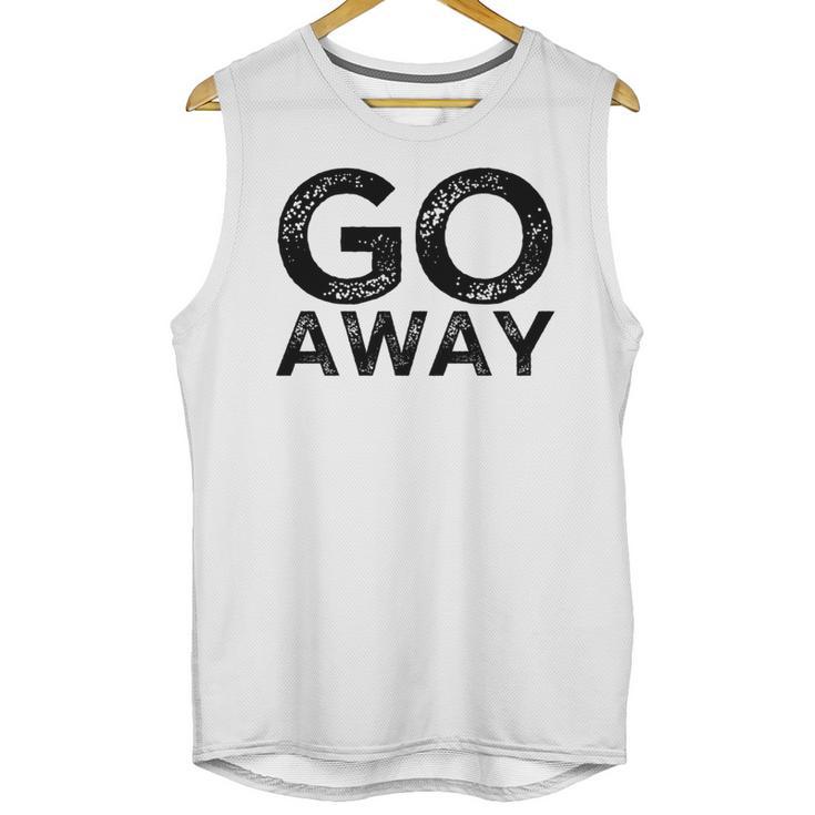 Go Away Sarcastic Antisocial Introvert Saying Unisex Tank Top
