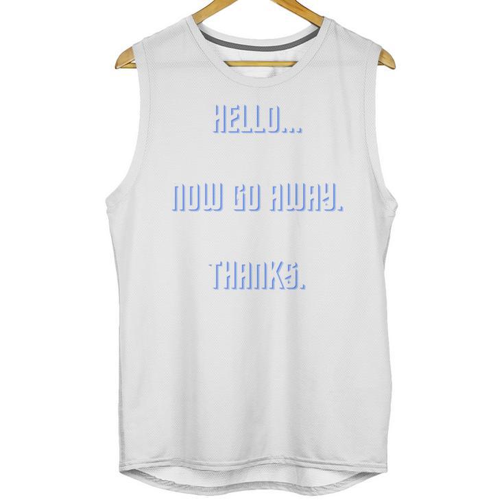 Hello Now Go Away Thanks Joke Introvert Attire Unisex Tank Top