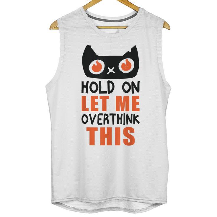 Hold On Let Me Overthink This Anxiety Introvert Overthinking Unisex Tank Top