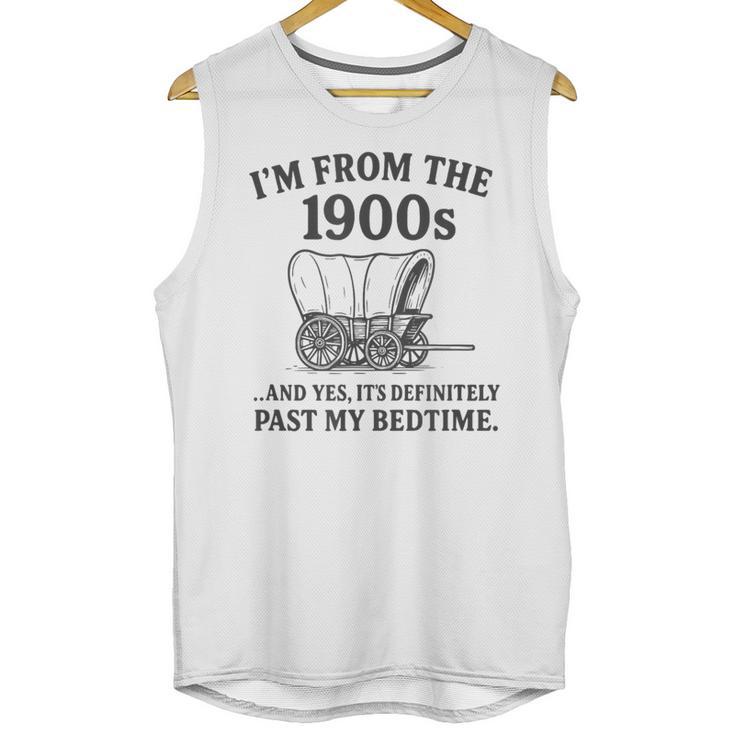 I'm From The 1900s And Yes It's Definitely Past By Bedtime Unisex Tank Top