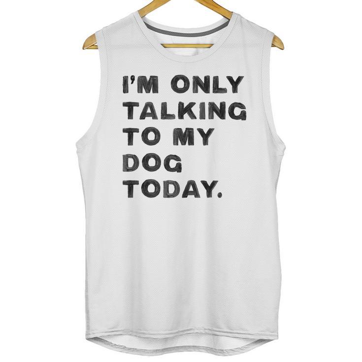 I'm Only Talking To My Dog Today Introvert Unisex Tank Top