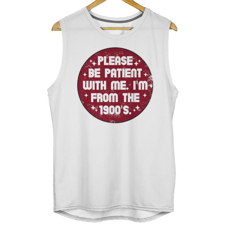 Patient I'm From The 1900s Fathers Day Please Be Premium Unisex Tank Top