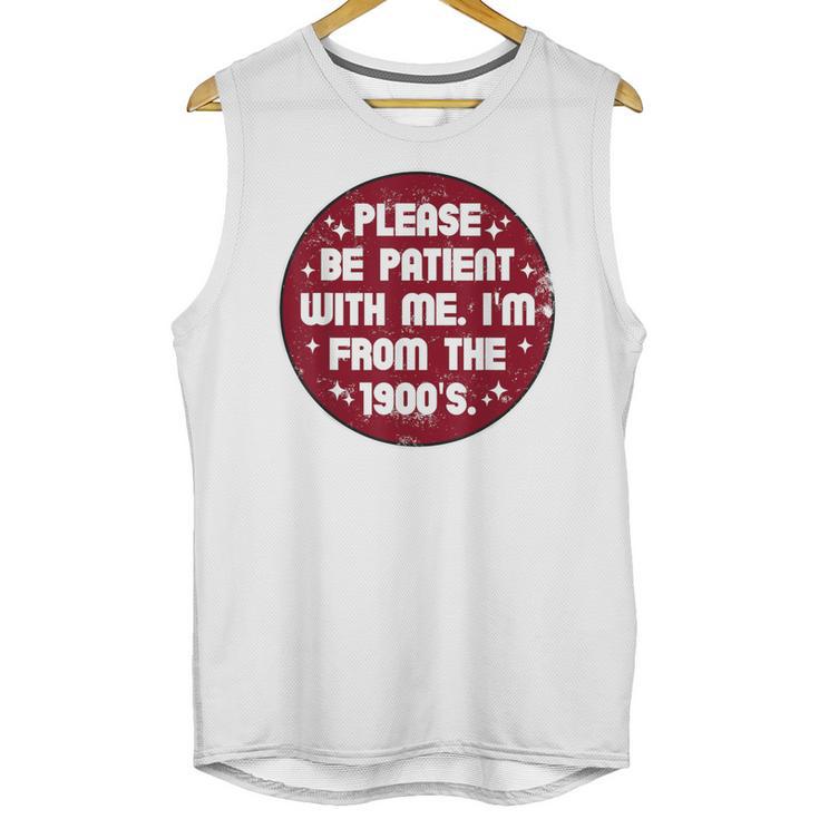 Patient I'm From The 1900s Fathers Day Please Be Unisex Tank Top