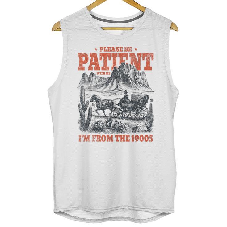 Please Be Patient With Me I'm From The 1900s 80s 90s Unisex Tank Top