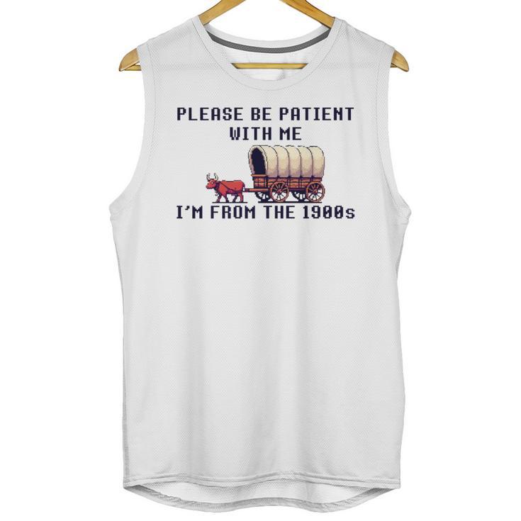 PLEASE BE PATIENT WITH ME I'M FROM THE 1900s 90s Meme Premium Unisex Tank Top
