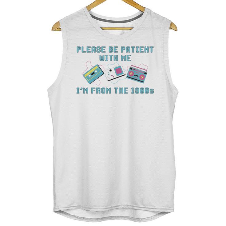 PLEASE BE PATIENT WITH ME I'M FROM THE 1900s 90s Meme Unisex Tank Top