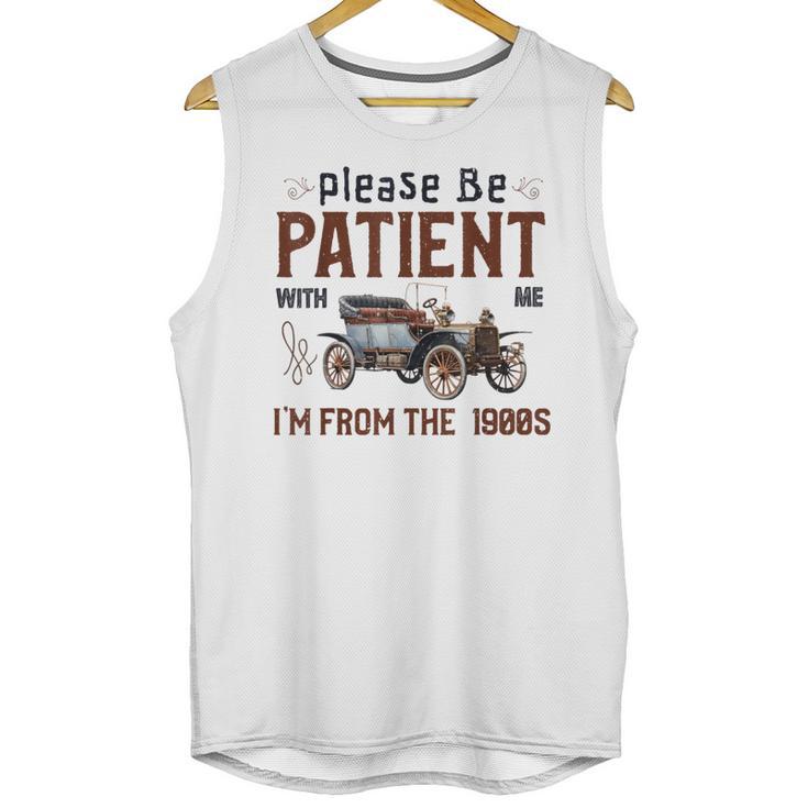 Please Be Patient I'm From The 1900s Antique Car Enthusiast Unisex Tank Top
