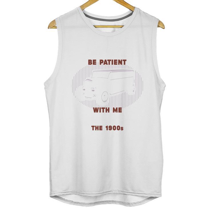 Please Be Patient With Me I'm From The 1900s Classic People Unisex Tank Top