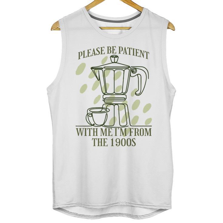 Please Be Patient With Me I'm From The 1900s Coffee Premium Unisex Tank Top