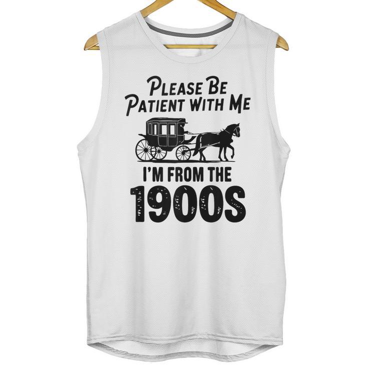 Please Be Patient With Me I'm From The 1900s Dad Joke Saying Unisex Tank Top