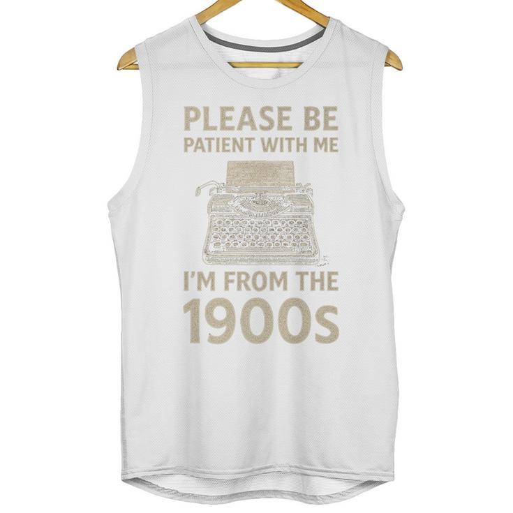 Please Be Patient With Me I'm From The 1900s Humorous Saying Premium Unisex Tank Top Please Be Patient With Me I'm From The 1900s Humorous Saying Premium Unisex Tank Top