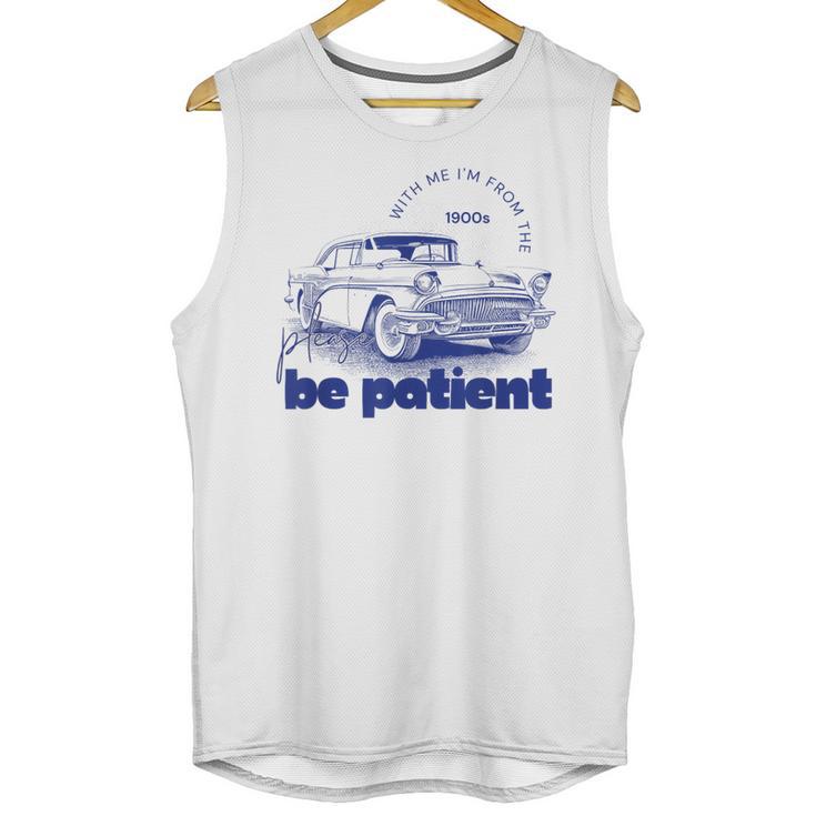 Please Be Patient With Me I'm From The 1900s Vintage Car Unisex Tank Top