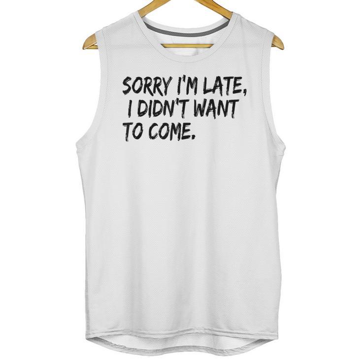 Sorry I Am Late Sarcastic Introvert Quote Text Unisex Tank Top
