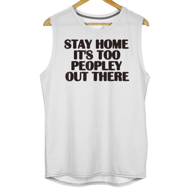 Stay Home It's Too Peopley Out There Sarcastic Introvert Unisex Tank Top