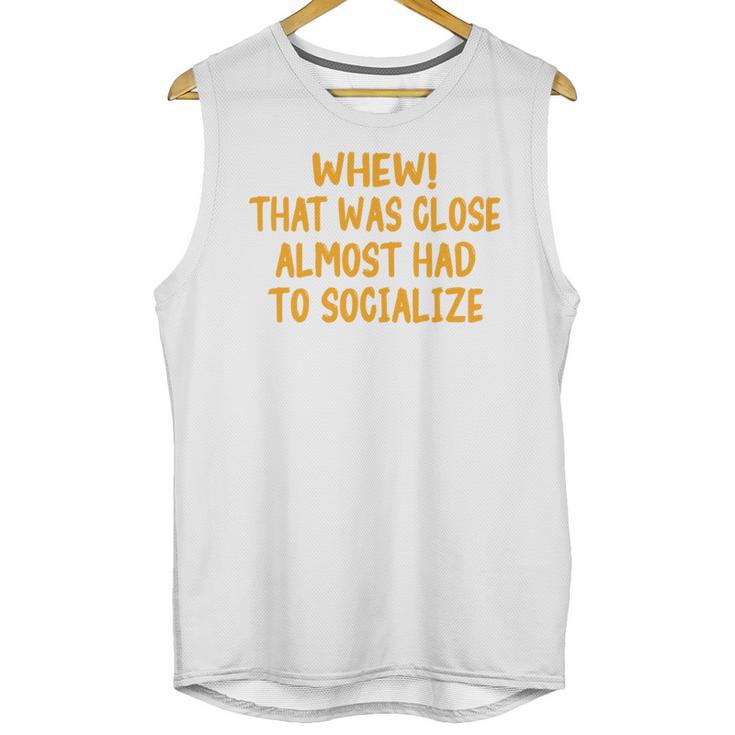 Whew That Was Close Almost Had To Socialize Introvert Unisex Tank Top