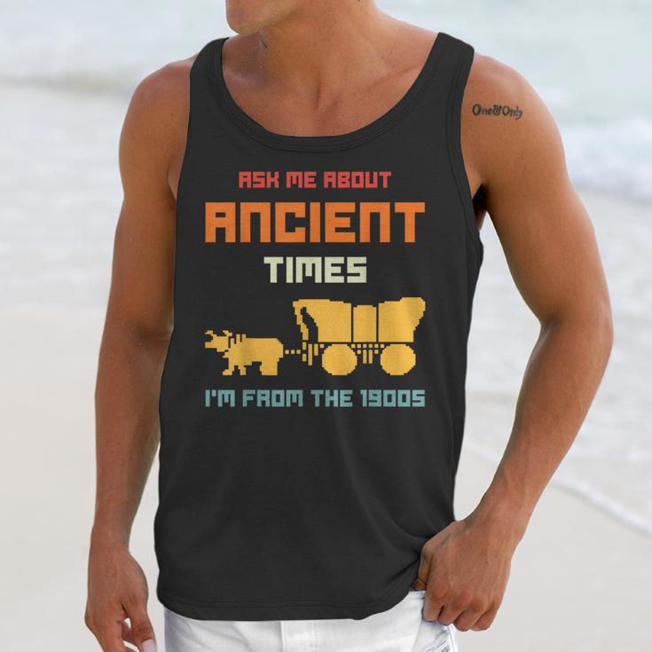 Ask Me About Ancient Times I'm From The 1900s Humorous Joke Unisex Tank Top Ask Me About Ancient Times I'm From The 1900s Humorous Joke Unisex Tank Top