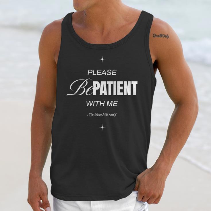 On Back Please Be Patient With Me I'm From The 1900S Unisex Tank Top
