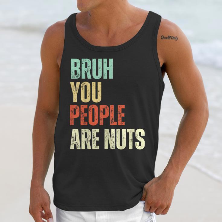 Bruh You People Are Nuts Introvert Saying Mean Unisex Tank Top