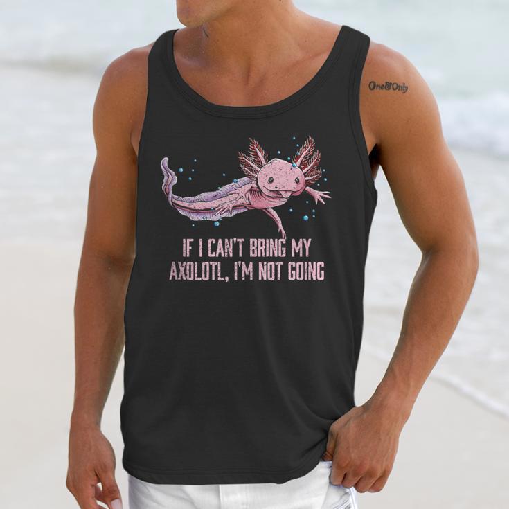If I Cant Bring My Axolotl Im Not Going Salamander Introvert Unisex Tank Top If I Cant Bring My Axolotl Im Not Going Salamander Introvert Unisex Tank Top