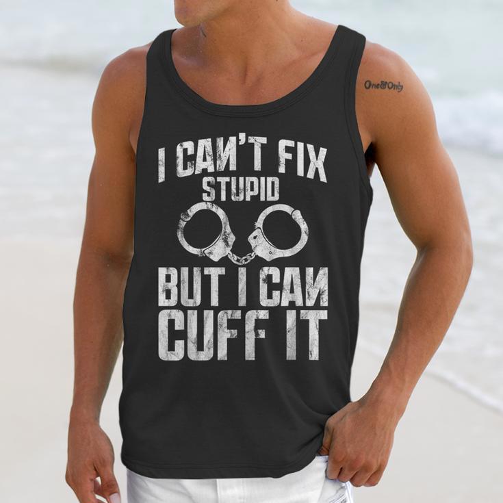 I Cuff Stupid Police OfficerShirt Academy Graduation Unisex Tank Top