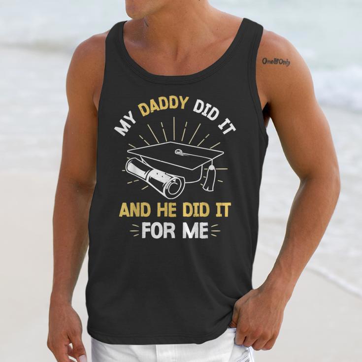 My Daddy Did It And He Did It For Me Graduation Graduate Dad Unisex Tank Top