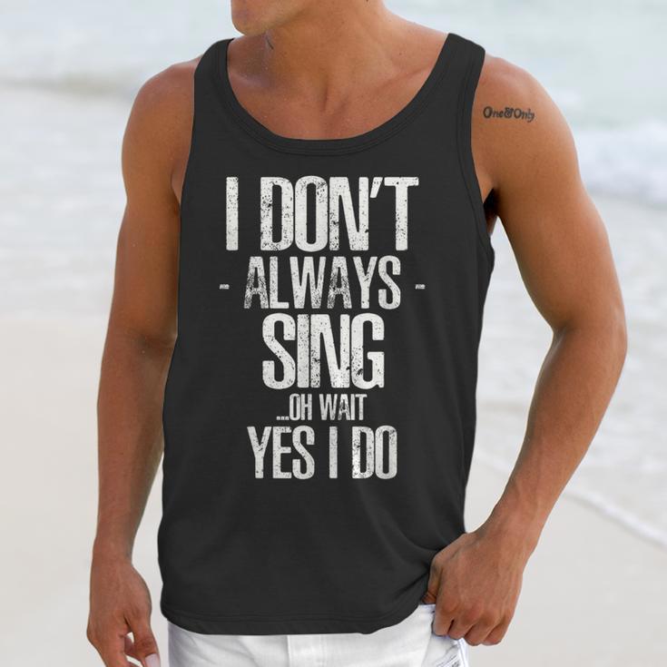 I Don't Always Sing Oh Wait Yes I Do Shirt Graduation Unisex Tank Top