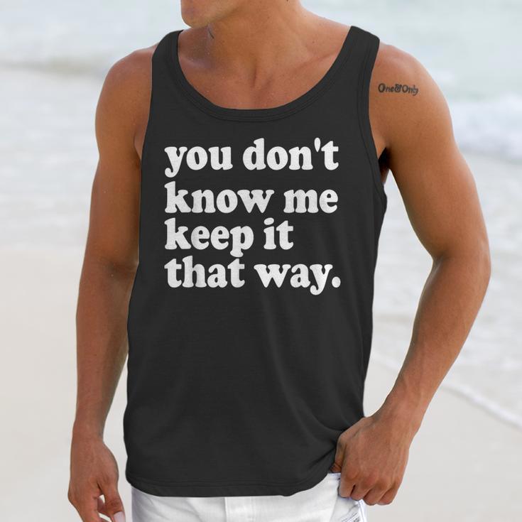 You Don’t Know Me Keep It That Way Sarcastic Introvert Meme Unisex Tank Top