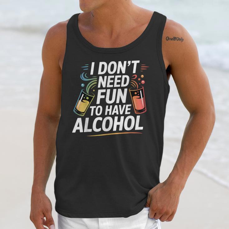 I Don't Need Fun To Have Alcohol Introvert Party Drink Unisex Tank Top